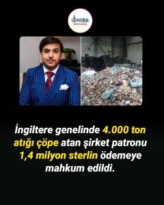İNGİLTERE’DE ATIK SKANDALI: 4 BİN TONDAN FAZLA ÇÖPÜ YASA DIŞI DÖKTÜLERŞİRKET PATRONUNA 1,4 MİLYON STERLİNLİK CEZA