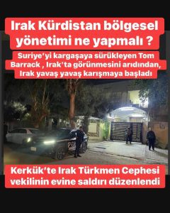 IRAK TÜRKMEN CEPHESİ MİLLETVEKİLİNİN EVİNE SALDIRI Kerkük’te Güvenlik Endişesi Artıyor
