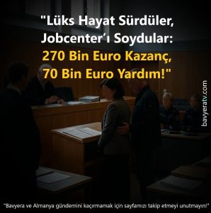 “Lüks Hayat Sürdüler, Jobcenter’ı Soydular: 270 Bin Euro Kazanç, 70 Bin Euro Yardım!”