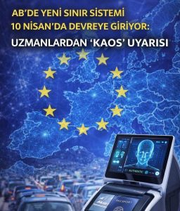 AB’DE YENİ SINIR SİSTEMİ 10 NİSAN’DA DEVREYE GİRİYOR: UZMANLARDAN “KAOS” UYARISI