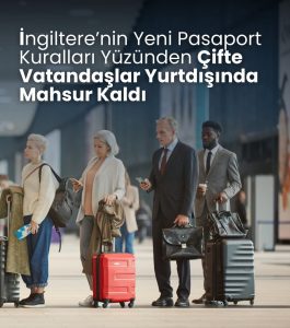 İngiltere’de Yeni Sınır Kuralı Krizi: Çifte Vatandaşlar Mağdur