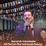 AK Parti Mersin İftarında Siyaset ve Dayanışma Mesajları
