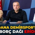 ADANA DEMİRSPOR’DA BORÇ YÜKÜ AZALIYOR: “ŞEHRİN DESTEĞİYLE BU SÜRECİ AŞACAĞIZ”