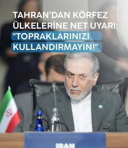 TAHRAN’DAN KÖRFEZ ÜLKELERİNE NET UYARI: “TOPRAKLARINIZI KULLANDIRMAYIN!”