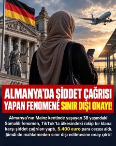 ALMANYA’DA ŞİDDET ÇAĞRISI YAPAN FENOMENE SINIR DIŞI ONAYI