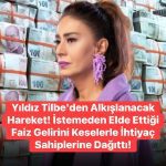 YILDIZ TİLBE’DEN ALKIŞLANACAK HAREKET! FAİZ GELİRİNİ İHTİYAÇ SAHİPLERİNE DAĞITTIĞI İDDİA EDİLDİ